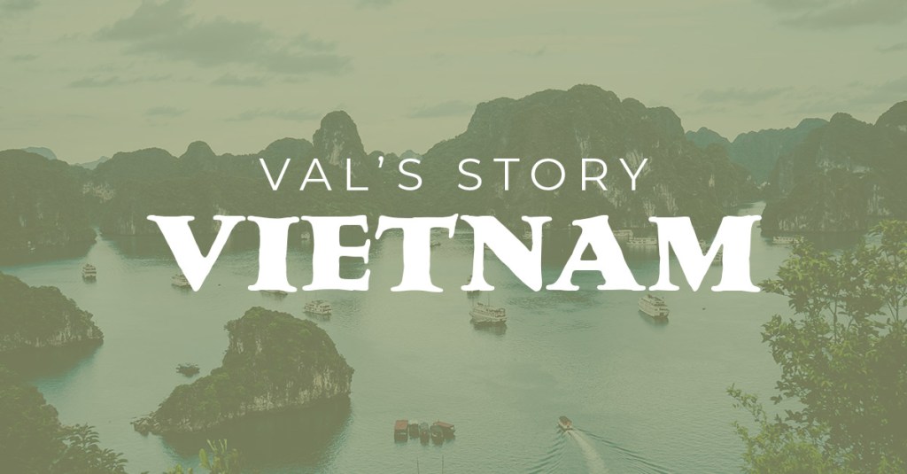 Val’s History • Vietnam